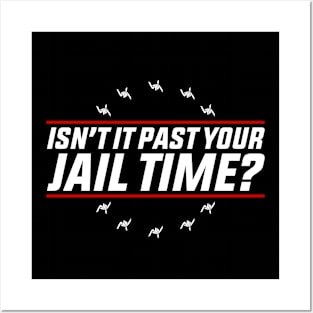 Isn’t-It Past-Your-Jail-Time Posters and Art